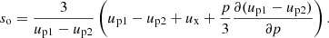 $$ \begin{aligned} s_{\rm o}=\frac{3}{u_{\rm p1}-u_{\rm p2}} \left(u_{\rm p1}-u_{\rm p2}+u_{\rm x}+\frac{p}{3}\frac{\partial {(u_{\rm p1}-u_{\rm p2})}}{\partial {p}}\right). \end{aligned} $$