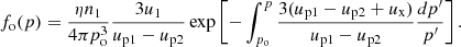 $$ \begin{aligned} f_{\rm o}(p)=\frac{\eta n_1}{4\pi p_{\rm o}^3}\frac{3u_1}{u_{\rm p1}-u_{\rm p2}} \exp \left[-\int _{p_{\rm o}}^{p}\frac{3(u_{\rm p1}-u_{\rm p2}+u_{\rm x})}{u_{\rm p1}-u_{\rm p2}}\frac{dp^{\prime }}{p^{\prime }}\right]. \end{aligned} $$