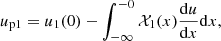 $$ \begin{aligned} u_{\rm p1}=u_1(0)-\int _{-\infty }^{-0} \mathcal{X}_1(x)\frac{\mathrm{d}u}{\mathrm{d}x} \mathrm{d}x, \end{aligned} $$