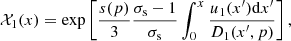 $$ \begin{aligned} \mathcal{X}_1(x)=\exp \left[\frac{s(p)}{3}\frac{\sigma _{\rm s}-1}{\sigma _{\rm s}}\int _{0}^{x}\frac{u_1(x^\prime )\mathrm{d}x^\prime }{D_1(x^\prime ,p)}\right] ,\end{aligned} $$