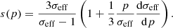 $$ \begin{aligned} s(p)=\frac{3\sigma _{\rm eff}}{\sigma _{\rm eff}-1} \left(1+\frac{1}{3}\frac{p}{\sigma _{\rm eff}}\frac{\mathrm{d}\sigma _{\rm eff}}{\mathrm{d} p}\right). \end{aligned} $$