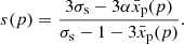 $$ \begin{aligned} s(p)=\frac{3\sigma _{\rm s}-3\alpha \bar{x}_{\rm p}(p)}{\sigma _{\rm s}-1-3\bar{x}_{\rm p}(p)}. \end{aligned} $$