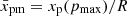$ \bar x_{\mathrm{pm}}=x_{\mathrm{p}}(p_{\mathrm{max}})/R $
