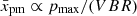 $ \bar x_{\mathrm{pm}}\propto p_{\mathrm{max}}/(VBR) $