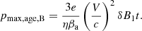 $$ \begin{aligned} p_{\rm max,age,B}=\frac{3e}{\eta \beta _{\rm a}}\left(\frac{V}{c}\right)^2\delta B_1t. \end{aligned} $$