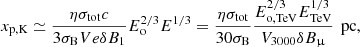 $$ \begin{aligned} x_{\rm p,K}\simeq \frac{\eta \sigma _{\rm tot} c}{3\sigma _{\rm B}Ve\delta B_1} E_{\rm o}^{2/3}E^{1/3} = \frac{\eta \sigma _{\rm tot}}{30\sigma _{\rm B}} \frac{ E_{\rm o,TeV}^{2/3}E_{\rm TeV}^{1/3}}{V_{\rm 3000}\delta B_{\upmu }}\ \,\mathrm{pc} ,\end{aligned} $$