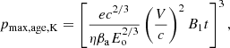 $$ \begin{aligned} p_{\rm max,age,K}=\left[\frac{ec^{2/3}}{\eta \beta _{\rm a} E_{\rm o}^{2/3}}\left(\frac{V}{c}\right)^2B_1t\right]^{3}, \end{aligned} $$