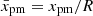$ \bar x_{\mathrm{pm}}=x_{\mathrm{pm}}/R $