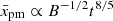 $ \bar x_{\mathrm{pm}}\propto B^{-1/2}t^{8/5} $