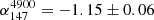 $ \alpha_{147}^{4900} = -1.15 \pm 0.06 $