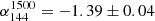 $ \alpha_{144}^{1500} = -1.39 \pm 0.04 $