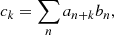 $$ \begin{aligned} c_k = \sum _n a_{n+k} b_n, \end{aligned} $$