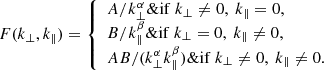 $$ \begin{aligned} F(k_\perp ,k_\parallel ) = {\left\{ \begin{array}{ll} A/k_\perp ^\alpha \&\mathrm{if}\ k_\perp \ne 0,\ k_\parallel = 0,\\ B/k_\parallel ^\beta \&\mathrm{if}\ k_\perp = 0,\ k_\parallel \ne 0,\\ A B/(k_\perp ^\alpha k_\parallel ^\beta )\&\mathrm{if}\ k_\perp \ne 0,\ k_\parallel \ne 0. \end{array}\right.} \end{aligned} $$