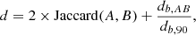 $$ \begin{aligned} d = 2 \times {\mathrm{Jaccard}(A, B)} + \frac{d_{b, AB}}{d_{b, 90}}, \end{aligned} $$