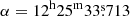 $ \alpha=12^{\mathrm{h}}25^{\mathrm{m}}33{{{{\overset{\text{s}}{.}}}}}713 $