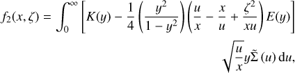 $\[\begin{array}{r}f_2(x, \zeta)=\int_0^{\infty}\left[K(y)-\frac{1}{4}\left(\frac{y^2}{1-y^2}\right)\left(\frac{u}{x}-\frac{x}{u}+\frac{\zeta^2}{x u}\right) E(y)\right] \\\sqrt{\frac{u}{x}} y \tilde{\Sigma}(u) \mathrm{d} u,\end{array}\]$