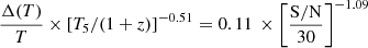 $$ \begin{aligned} \frac{\Delta (T)}{T} \times \left[T_{5}/(1+z)\right]^{-0.51} = 0.11\,\times \left[\frac{\mathrm{S/N}}{30}\right]^{-1.09} \end{aligned} $$