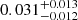 $ 0.031_{-0.012}^{+0.013} $