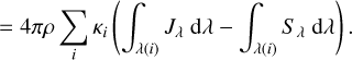$ = 4\pi \rho \sum\limits_i {{\kappa _i}} \left( {\int_{\lambda (i)} {{J_\lambda }} {\rm{d}}\lambda - \int_{\lambda (i)} {{S_\lambda }} {\rm{d}}\lambda } \right).$