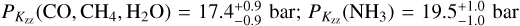 ${P_{{K_z}}}\left( {{\rm{CO}},{\rm{C}}{{\rm{H}}_4},{{\rm{H}}_2}{\rm{O}}} \right) = 17.4_{ - 0.9}^{ + 0.9}{\rm{bar}};{P_{{K_z}}}\left( {{\rm{N}}{{\rm{H}}_3}} \right) = 19.5_{ - 1.0}^{ + 1.0}\,{\rm{bar}}$