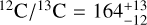 $^{12}{\rm{C}}{/^{13}}{\rm{C}} = 164_{ - 12}^{ + 13}$