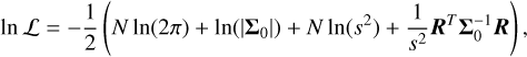 $\ln {\cal L} = - {1 \over 2}\left( {N\ln (2\pi ) + \ln \left( {\left| {{\Sigma _0}} \right|} \right) + N\ln \left( {{s^2}} \right) + {1 \over {{s^2}}}{R^T}\Sigma _0^{ - 1}R} \right),$