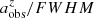 $ a^{z}_{\mathrm{obs}}/FWHM $