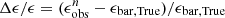 $ \Delta{\epsilon}/\epsilon = (\epsilon_{\rm obs}^n-\epsilon_{\rm bar, True})/\epsilon_{\rm bar, True} $