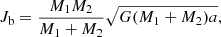 $$ \begin{aligned} J_{\rm b} = \frac{M_{1}M_{2}}{M_{1} + M_{2}} \sqrt{G(M_{1} + M_{2})a}, \end{aligned} $$