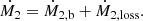 $$ \begin{aligned} \dot{M_2} = \dot{M}_{\rm 2,b} + \dot{M}_{\rm 2,loss}. \end{aligned} $$