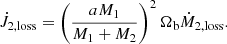 $$ \begin{aligned} \dot{J}_{\rm 2,loss} = \left(\frac{a M_1}{M_1 + M_2} \right)^2 \Omega _{\rm b} \dot{M}_{\rm 2,loss}. \end{aligned} $$