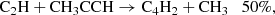 $$ \begin{aligned} \mathrm{C_2H + CH_3CCH}&\rightarrow \mathrm{C_4H_2 + CH_3} \quad 50\%, \end{aligned} $$