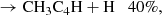 $$ \begin{aligned}&\rightarrow \mathrm{CH_3C_4H + H} \quad 40\%, \end{aligned} $$