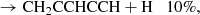 $$ \begin{aligned}&\rightarrow \mathrm{CH_2CCHCCH + H} \quad 10\%, \end{aligned} $$