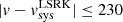 $ |v-v_{\mathrm{sys}}^{\mathrm{LSRK}} |\leq 230 $