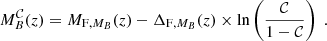 $$ \begin{aligned} M_B^\mathcal{C} (z) = M_{\mathrm{F} ,M_B}(z) - \Delta _{\mathrm{F} ,M_B}(z) \times \ln \left( \frac{\mathcal{C} }{1-\mathcal{C} } \right)\ . \end{aligned} $$