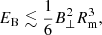 $$ \begin{aligned} E_{\rm B} \lesssim \frac{1}{6} B_{\perp }^2 R_{\rm m}^3, \end{aligned} $$