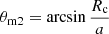 $ \theta_{\mathrm{m2}} = \arcsin \frac{R_{\mathrm{c}}}{a} $