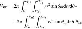 $$ \begin{aligned} V_{\rm sw}&= 2 \pi \int _0^{\theta _{\rm m1}} \int _{r^\prime _{x_1}}^{r^\prime _{{ y}_1}} r^{\prime 2} \sin \theta _{\rm m} \mathrm{d}r^\prime \mathrm{d}\theta _{\rm m} \nonumber \\&\quad + 2 \pi \int _{\theta _{\rm m1}}^{\theta _{\rm m2}} \int _{r^\prime _{x_2}}^{r^\prime _{{ y}_2}} r^{\prime 2} \sin \theta _{\rm m} \mathrm{d}r^\prime \mathrm{d}\theta _{\rm m},\end{aligned} $$