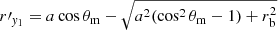 $ r{\prime}_{\mathit{y}_1} = a \cos \theta_{\mathrm{m}} - \sqrt{a^2 (\cos^2 \theta_{\mathrm{m}} - 1) + r_{\mathrm{b}}^2} $