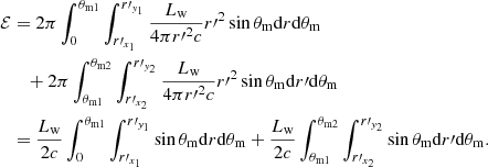$$ \begin{aligned} \mathcal{E}&= 2 \pi \int _0^{\theta _{\rm m1}} \int _{r^\prime _{x_1}}^{r^\prime _{{ y}_1}} \frac{L_{\rm w}}{4 \pi r^{\prime 2} c} r^{\prime 2} \sin \theta _{\rm m} \mathrm{d}r \mathrm{d}\theta _{\rm m} \nonumber \\&\quad + 2 \pi \int _{\theta _{\rm m1}}^{\theta _{\rm m2}} \int _{r^\prime _{x_2}}^{r^\prime _{y_2}} \frac{L_{\rm w}}{4 \pi r^{\prime 2} c} r^{\prime 2} \sin \theta _{\rm m} \mathrm{d}r^\prime \mathrm{d}\theta _{\rm m} \\&= \frac{L_{\rm w}}{2 c} \int _0^{\theta _{\rm m1}} \int _{r^\prime _{x_1}}^{r^\prime _{{ y}_1}} \sin \theta _{\rm m} \mathrm{d}r \mathrm{d}\theta _{\rm m} + \frac{L_{\rm w}}{2 c} \int _{\theta _{\rm m1}}^{\theta _{\rm m2}} \int _{r^\prime _{x_2}}^{r^\prime _{{ y}_2}} \sin \theta _{\rm m} \mathrm{d}r^\prime \mathrm{d}\theta _{\rm m}.\nonumber \end{aligned} $$