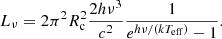 $$ \begin{aligned} L_{\nu } = 2 \pi ^2 R_{\rm c}^2 \frac{2 h \nu ^3}{c^2} \frac{1}{e^{h \nu / (k T_{\rm eff})} - 1}. \end{aligned} $$