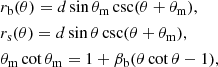 $$ \begin{aligned}&r_{\rm b} (\theta ) = d \sin \theta _{\rm m} \csc (\theta + \theta _{\rm m}), \nonumber \\&r_{\rm s} (\theta ) = d \sin \theta \csc (\theta + \theta _{\rm m}), \nonumber \\&\theta _{\rm m} \cot \theta _{\rm m} = 1 + \beta _{\rm b} (\theta \cot \theta - 1), \end{aligned} $$