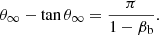 $$ \begin{aligned} \theta _\infty - \tan \theta _\infty = \frac{\pi }{1 - \beta _{\rm b}}. \end{aligned} $$