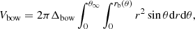 $$ \begin{aligned} V_{\rm bow} = 2 \pi \Delta _{\rm bow} \int _0^{\theta _\infty } \int _0^{r_{\rm b} (\theta )} r^2 \sin \theta \mathrm{d} r \mathrm{d} \theta , \end{aligned} $$