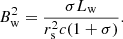 $$ \begin{aligned} B_{\rm w}^2 = \frac{\sigma L_{\rm w}}{r_{\rm s}^2 c (1 + \sigma )}. \end{aligned} $$