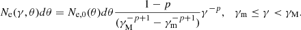 $$ \begin{aligned} N_{\rm e} (\gamma , \theta ) d \theta&= N_{\rm e,0} (\theta ) d \theta \frac{1-p}{(\gamma _{\rm M}^{-p+1} - \gamma _{\rm m}^{-p+1})} \gamma ^{-p}, ~~~ \gamma _{\rm m} \le \gamma < \gamma _{\rm M}. \end{aligned} $$