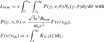 $$ \begin{aligned}&L_{\rm bow} = \nu \int _0^{\theta _\infty } \int _{\gamma _n}^{\gamma _{\rm M}} P(\gamma , \nu , \theta ) N_{\rm e}(\gamma , \theta ) \mathrm{d}\gamma \mathrm{d} \theta \,\,\mathrm{with} \nonumber \\&P(\gamma , \nu , \theta ) = \frac{\sqrt{3} e^3 B_{\rm bow}}{m_{\rm e} c^2} F({\nu } / {\nu _{\rm ch}}), \\&F({\nu } / {\nu _{\rm ch}}) \equiv x \int ^{\infty }_x K_{5/3} (\zeta ) \mathrm{d}\zeta , \nonumber \end{aligned} $$