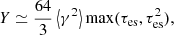 $$ \begin{aligned} Y \simeq \frac{64}{3} \left< \gamma ^2 \right> \max (\tau _{\rm es}, \tau ^2_{\rm es}), \end{aligned} $$