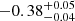 $ -0.38^{+0.05}_{-0.04} $